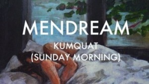 Mendream - Kumquat (Sunday Morning)