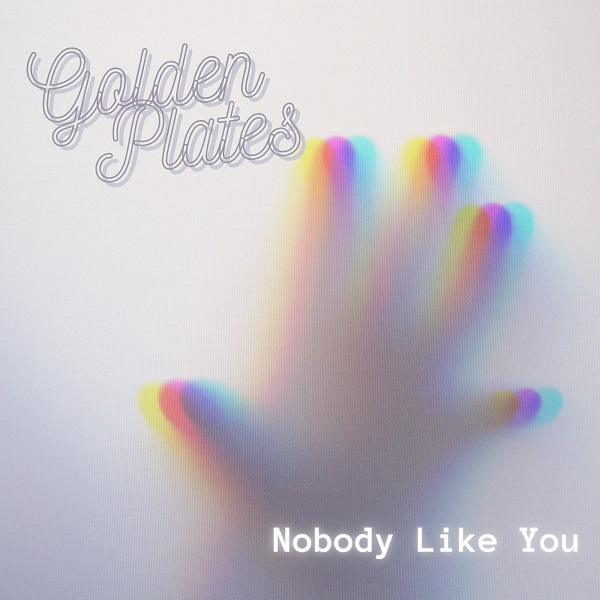 Golden Plates – “Nobody Like You”