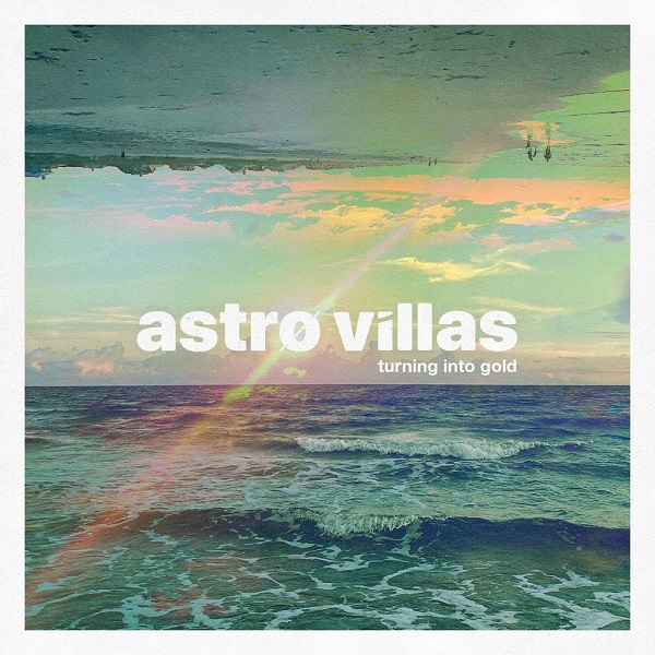 Astro Villas – “Turning Into Gold”