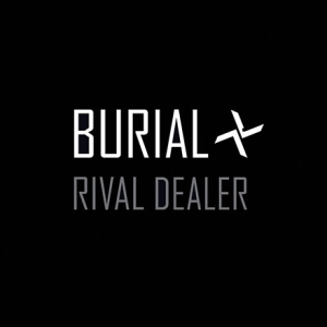 Burial - Rival Dealer EP