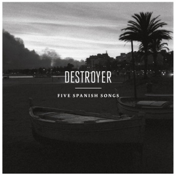 Destroyer - Five Spanish Songs