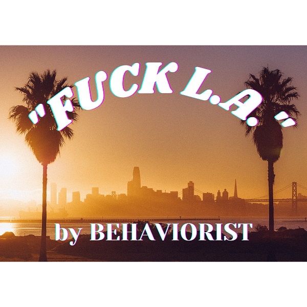 Behaviorist – “Fuck LA”