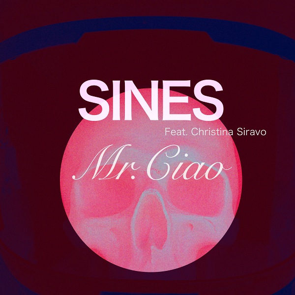 Sines – “Mr. Ciao” (feat. Christina Siravo)